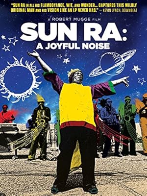 Sun Ra: A Joyful Noise