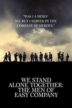 We Stand Alone Together: The Men of Easy Company