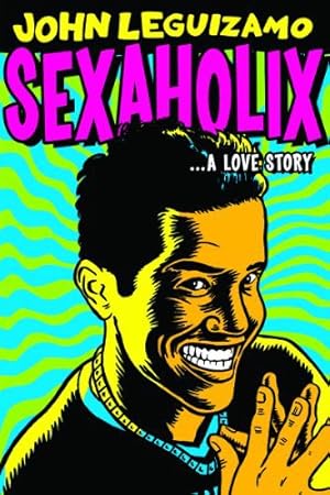 John Leguizamo: Sexaholix... A Love Story