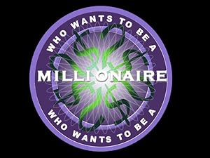 Who Wants to Be a Millionaire