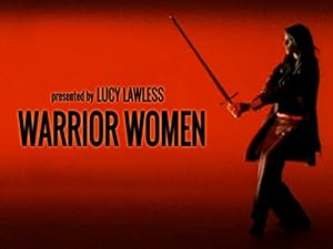 Warrior Women with Lucy Lawless