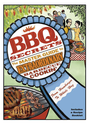 BBQ Secrets: The Master Guide to Extraordinary Barbecue Cookin'