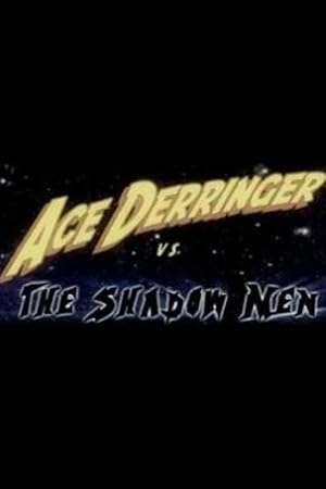 Ace Derringer vs. the Shadow Men