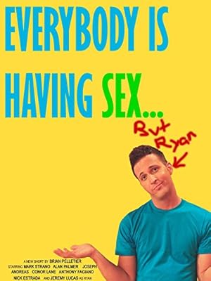 Everybody Is Having Sex... But Ryan