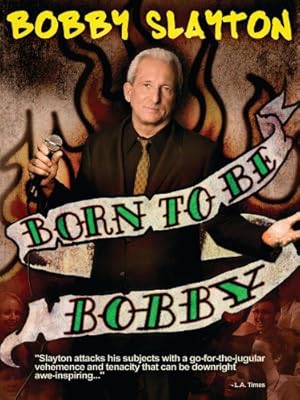 Bobby Slayton: Born to Be Bobby