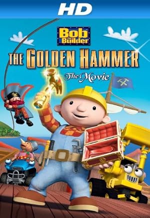 Bob the Builder: The Golden Hammer - The Movie