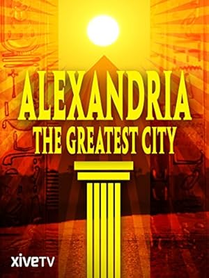 Alexandria: The Greatest City