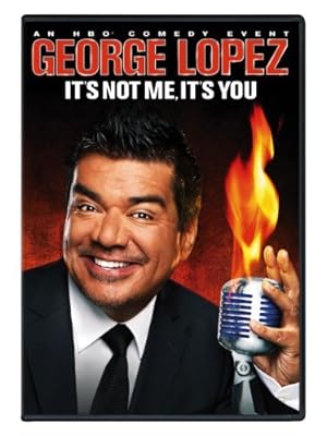 George Lopez: It's Not Me, It's You