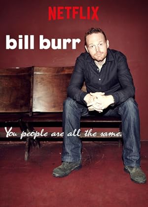 Bill Burr: You People Are All The Same