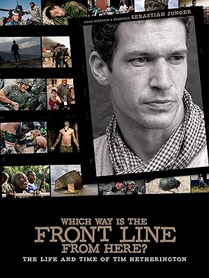 Which Way Is The Front Line From Here? The Life and Time of Tim Hetherington