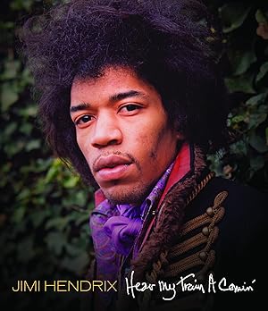 Jimi Hendrix: Hear My Train a Comin'