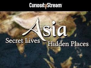 Asia – Secret Lives, Hidden Places