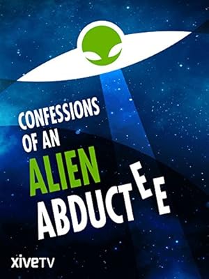 Confessions Of An Alien Abductee