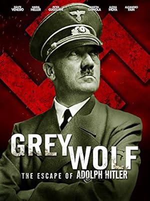 Grey Wolf: The Escape of Adolf Hitler