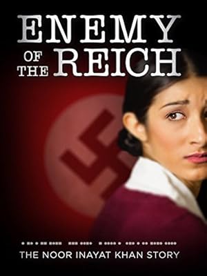 Enemy of the Reich: The Noor Inayat Khan Story