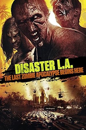 Disaster L.A.: The Last Zombie Apocalypse Begins Here