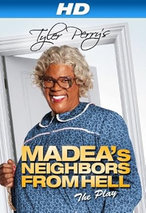 Tyler Perry's Madea's Neighbors from Hell - The Play