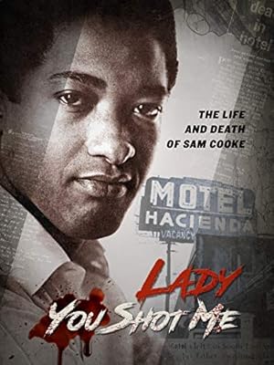 Lady, You Shot Me: The Life and Death of Sam Cooke