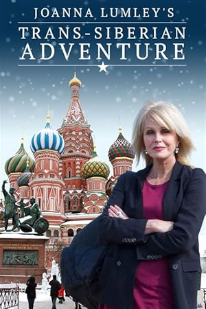 Joanna Lumley's Trans-Siberian Adventure