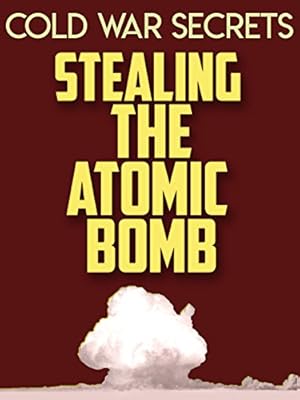 Cold War Secrets: Stealing the Atomic Bomb