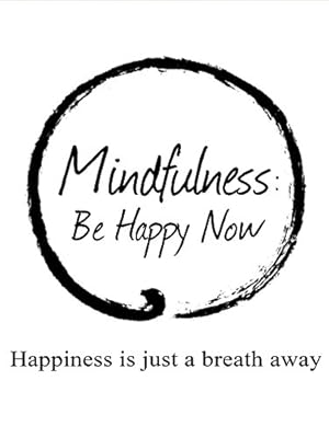 Mindfulness: Be Happy Now