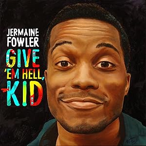 Jermaine Fowler: Give 'Em Hell, Kid