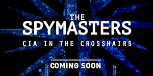 The Spymasters: CIA in the Crosshairs