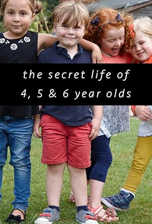 The Secret Life of 4, 5 and 6 Year Olds