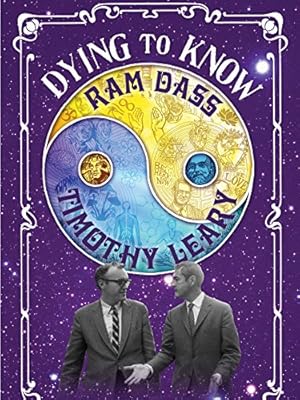 Dying to Know: Ram Dass & Timothy Leary