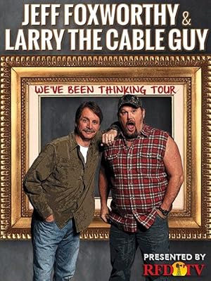 Jeff Foxworthy & Larry the Cable Guy: We've Been Thinking