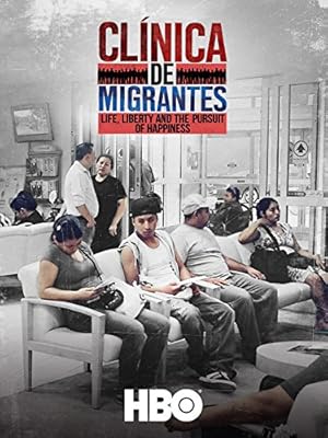 Clínica de Migrantes: Life, Liberty, and the Pursuit of Happiness