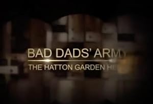 Bad Dads' Army: The Hatton Garden Heist