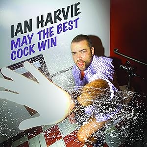 Ian Harvie: May the Best Cock Win