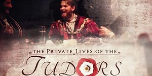 The Private Lives of the Tudors