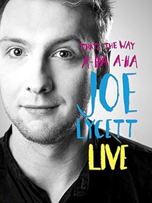 Joe Lycett: That's the Way, A-Ha, A-Ha: Joe Lycett Live