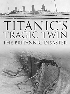 Titanic's Tragic Twin: The Britannic Disaster