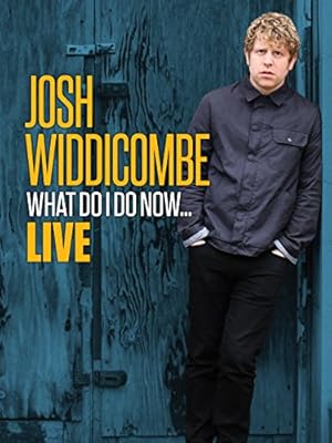 Josh Widdicombe: What Do I Do Now...