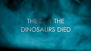 The Day the Dinosaurs Died