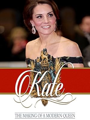 Kate: The Making of a Modern Queen