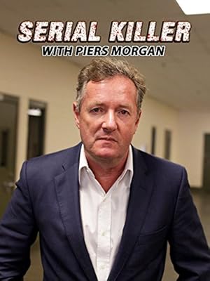 Serial Killer with Piers Morgan