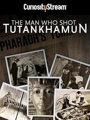 The Man Who Shot Tutankhamun