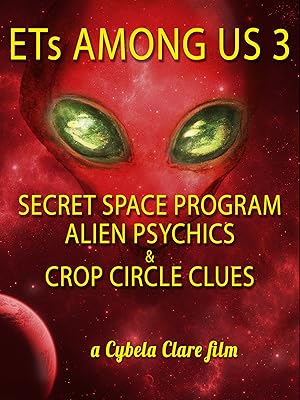 ETs Among Us 3: Secret Space Program, Alien Psychics & Crop Circle Clues