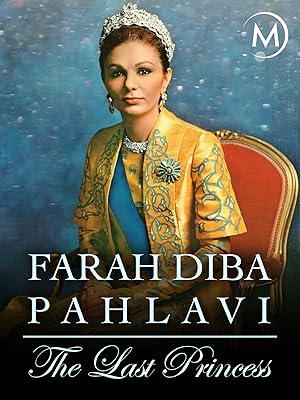 Farah Diba Pahlavi: The Last Empress