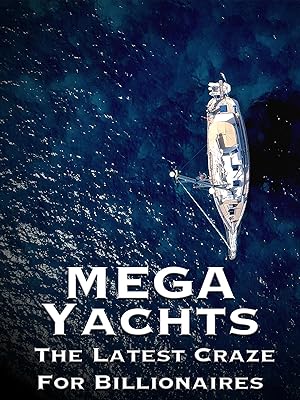 Mega Yachts: The Latest Craze For Billionaires