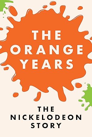 The Orange Years: The Nickelodeon Story