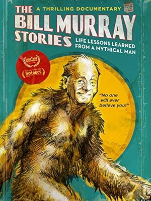 The Bill Murray Stories: Life Lessons Learned from a Mythical Man