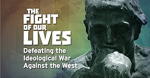 The Fight of Our Lives: Defeating the Ideological War Against the West