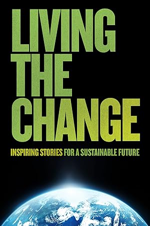 Living the Change: Inspiring Stories for a Sustainable Future