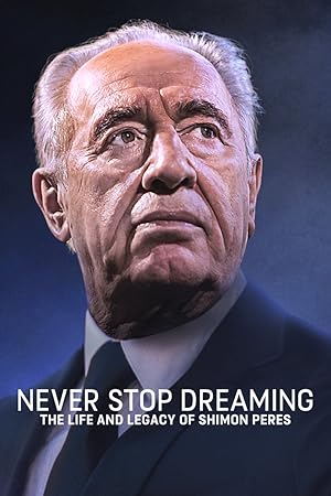 Never Stop Dreaming: The Life and Legacy of Shimon Peres