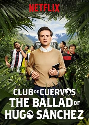 Club de Cuervos Presents: The Ballad of Hugo Sánchez